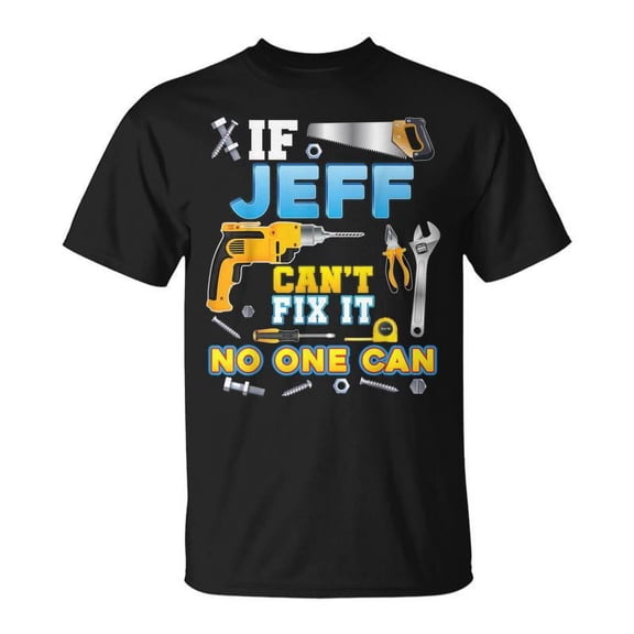SR If Jeff Cant Fix It No One Can Father Day Papa Daddy Dad T-shirt