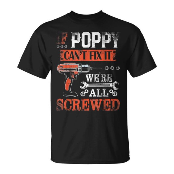 SR If Poppy Cant Fix It Were All Screwed Father Day T-shirt