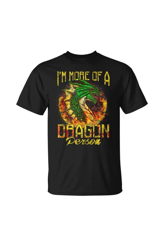 Im More Of A Dragon Person Fire Dragon T-shirt