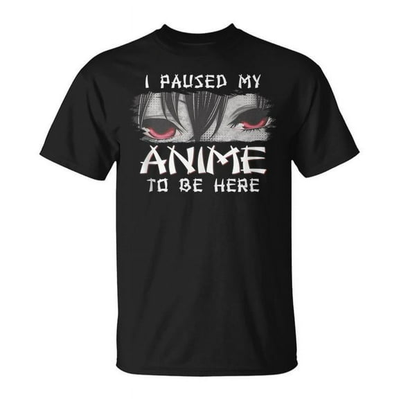 SR Japanese Animation Characters I Paused My Anime To Be Here T-shirt