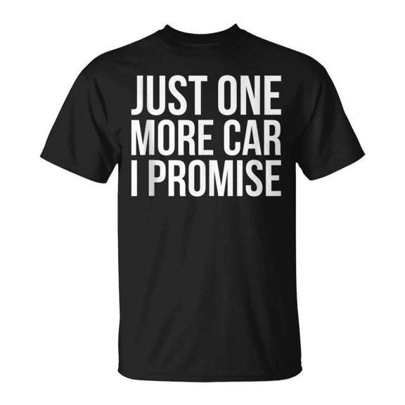 SR Just One More Car Promise Car Lovers Joke T-shirt