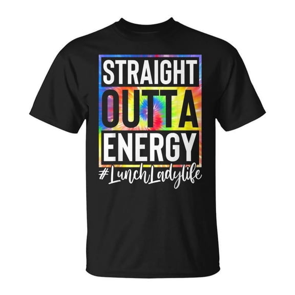 SR Lunch Lady Straight Outta Energy Lunch Lady Life Tie Dye Unisex T-Shirt