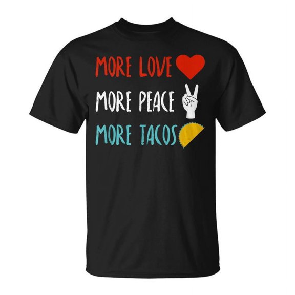 SR More Love More Peace More Tacos Cute An T-shirt