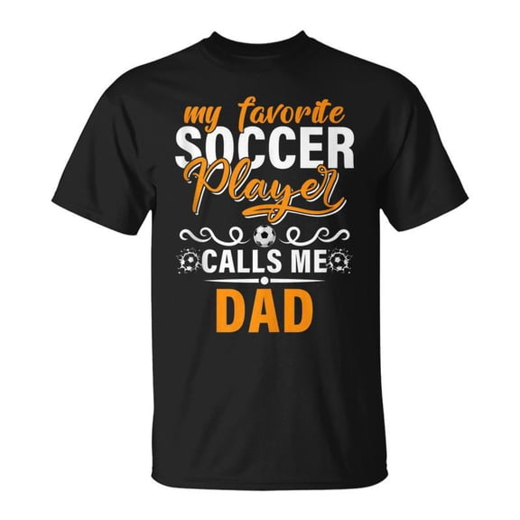 SR My Favorite Soccer Player Calls Me Dad Fathers Day Gameday T-shirt