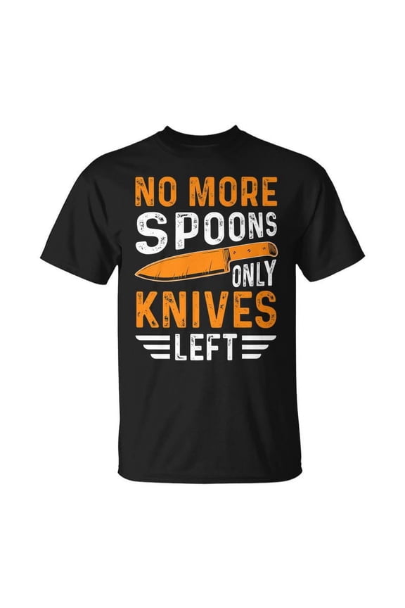 No More Spoons Only Knives Left Knife Collecting T-shirt