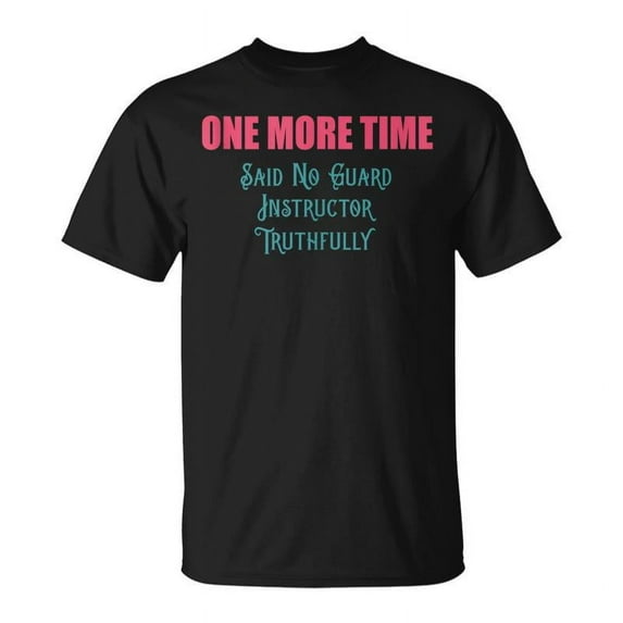 SR One More Time Colorguard Or Winterguard Instructor T-shirt