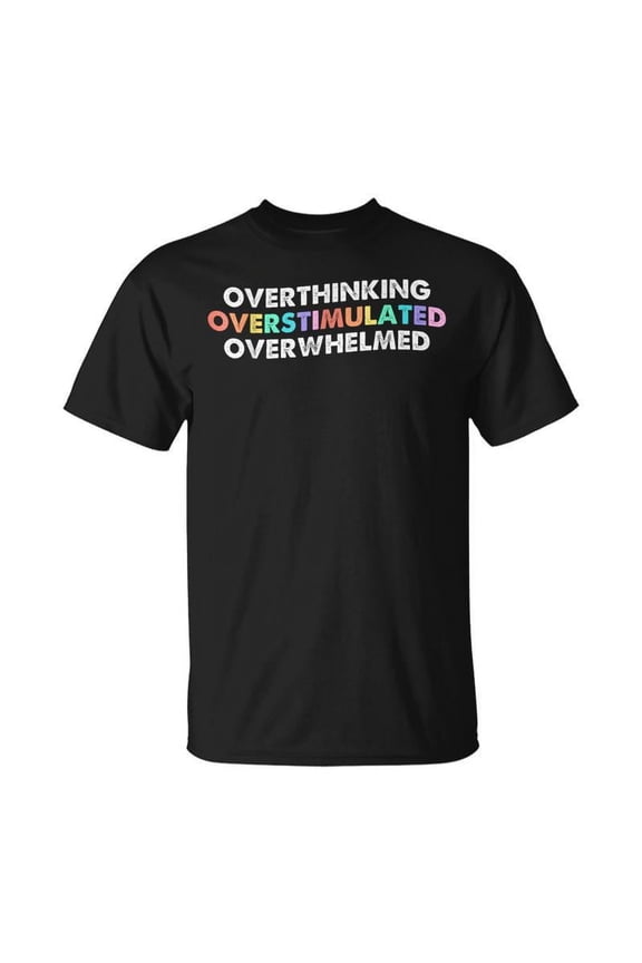 Overthinking Overstimulated Overwhelmed Quote T-shirt