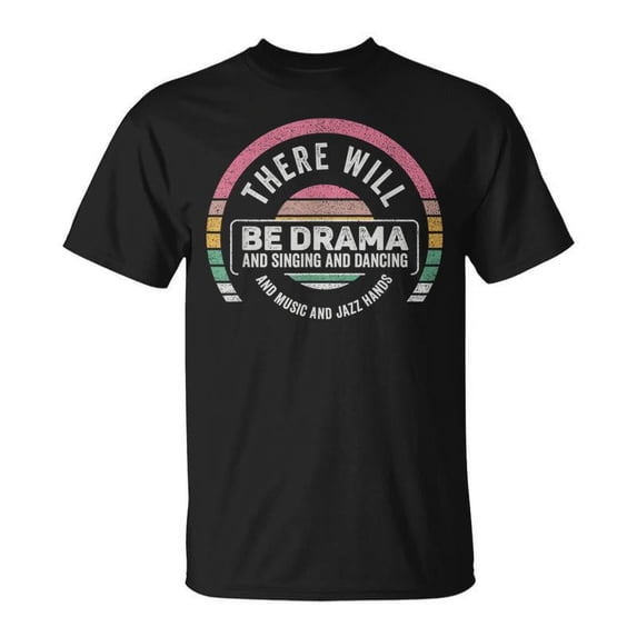 SR Retro There Will Be Drama Theater Theatre Musical Actor T-Shirt