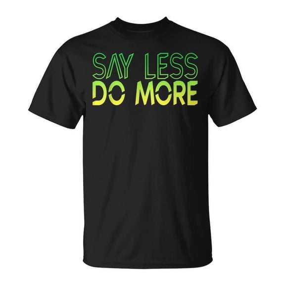 SR Say Less Do More T-shirt