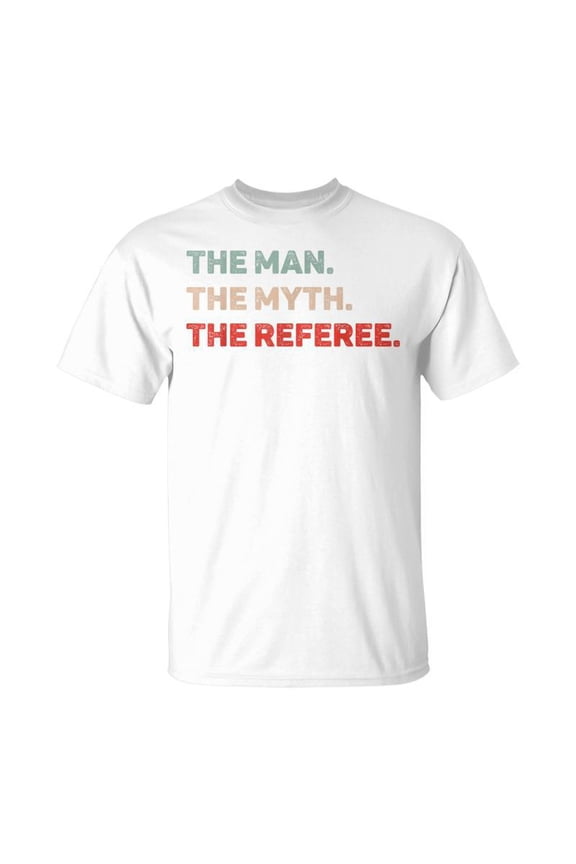 The Man The Myth The Referee Referee Dad Referee T-Shirt