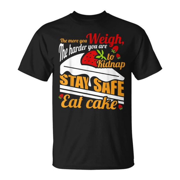 SR The More You Weigh The Harder You Are To Kidnap Stay Safe T-shirt