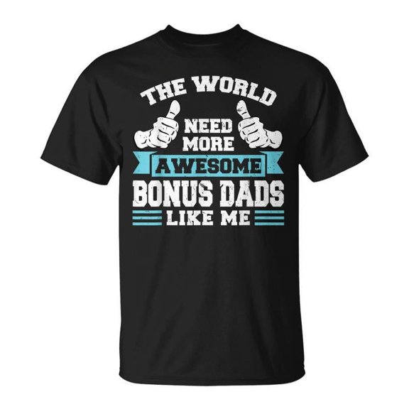 SR The World Need More Bonus Dads Stepdad T-shirt