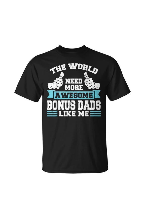 The World Need More Bonus Dads Stepdad T-shirt