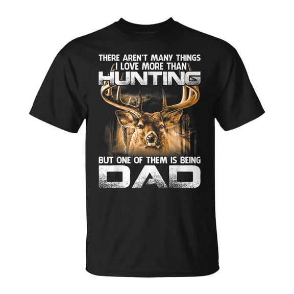 SR There Arent Many Things I Love More Than Hunting Dad T-shirt
