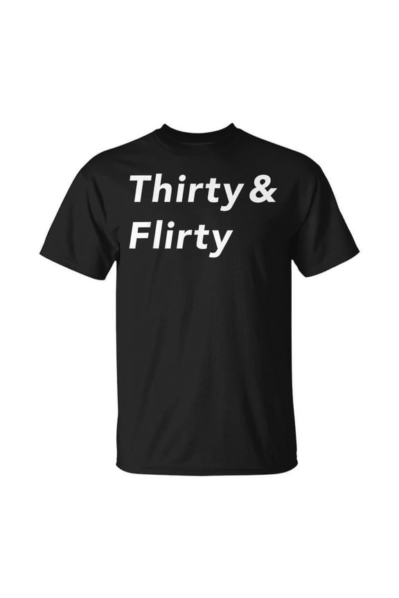Thirty & Flirty 30Th Birthday 30 Years Old T-shirt