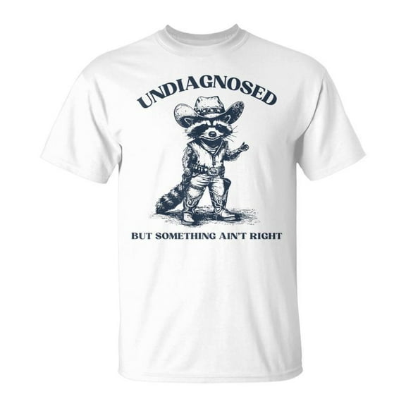 SR Undiagnosed But Something Ain't Right Raccoon T-Shirt