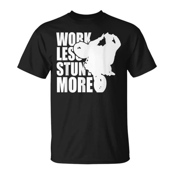 SR Work Less Stunt More Wheelie Motorcycle Rider Bike Fun Life T-shirt