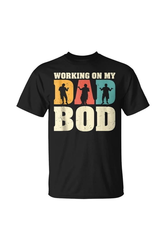Working On My Dad Bod Dad Father Fathers Day T-shirt