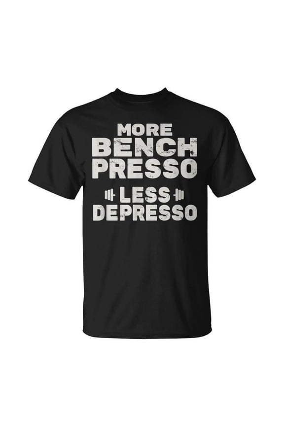 Workout More Bench Presso Less Depresso Bench Press T-shirt