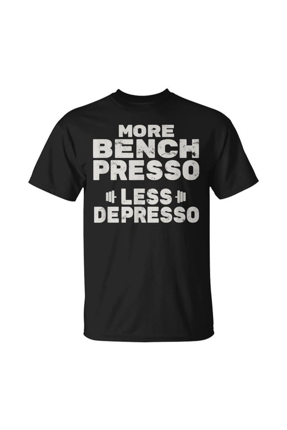 Workout More Bench Presso Less Depresso Bench Press T-shirt