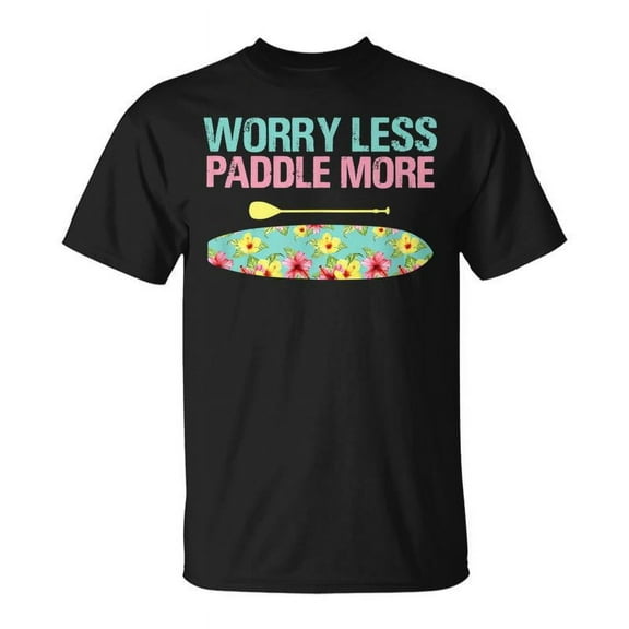SR Worry Less Paddle More Sup Stand Up Paddle Board T-shirt