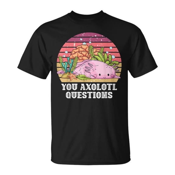 SR You Axolotl Questions Axolotls Kawaii Lover Graphic T-shirt