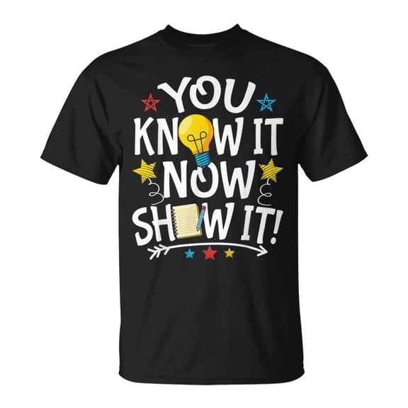 SR You Know It Now Show It Motivation Test Day Testing T-shirt
