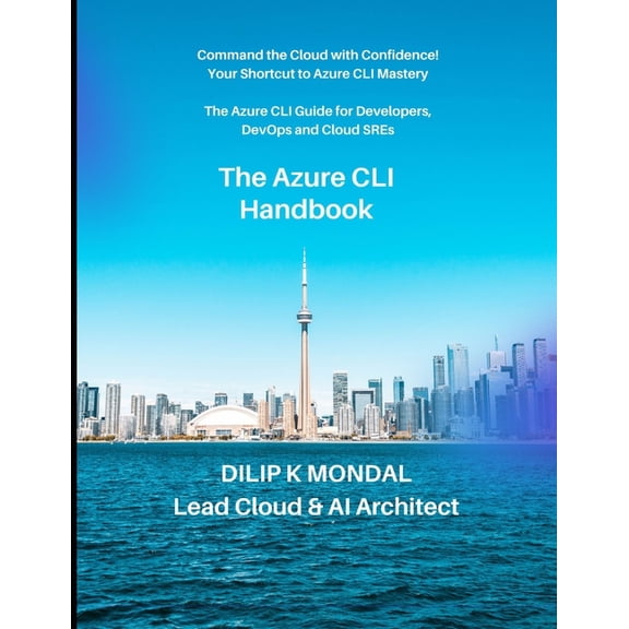 SRE & Devops Essentials The Azure CLI Handbook: The Azure CLI for Developers, DevOps and Cloud SREs: Automate, Deploy, and Scale, (Paperback)