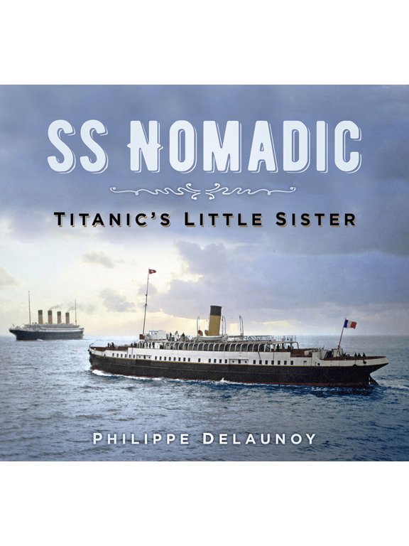 SS Nomadic: Titanic's Little Sister, (Paperback)
