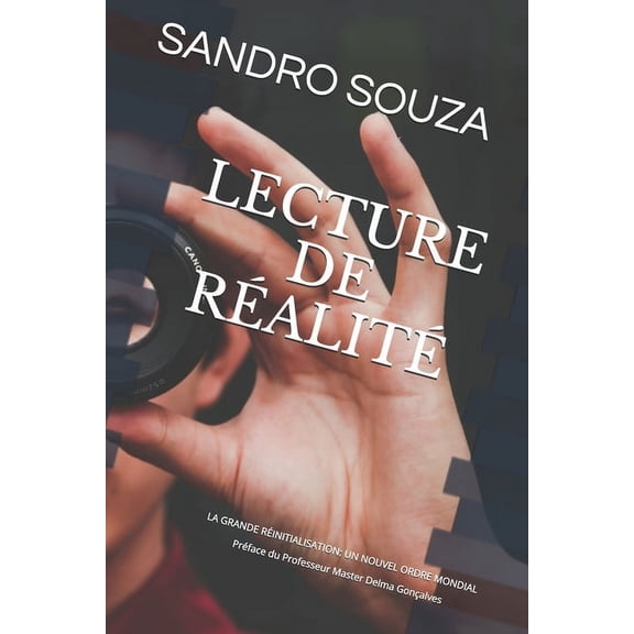 SS Treinamentos Lecture de Ralit: LA GRANDE RINITIALISATION: UN NOUVEL ORDRE MONDIAL Prface du Professeur Master Delma Gonalves, Book 13082, (Paperback)