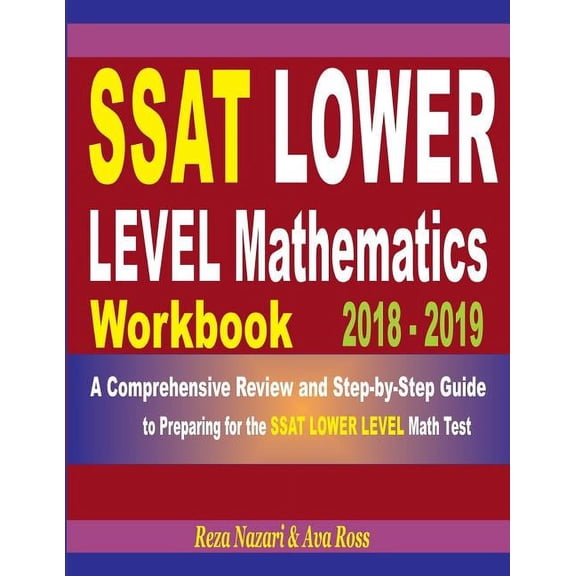 SSAT Lower Level Mathematics Workbook 2018 - 2019: A Comprehensive Review and Step-By-Step Guide to Preparing for the SS, (Paperback)