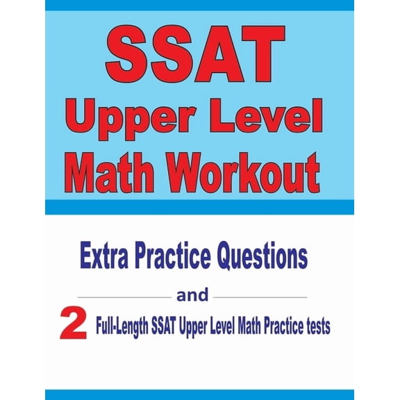 SSAT Upper Level Math Workout: Extra Practice Questions and Two Full-Length Practice SSAT Upper Level Math Tests, (Paperback)