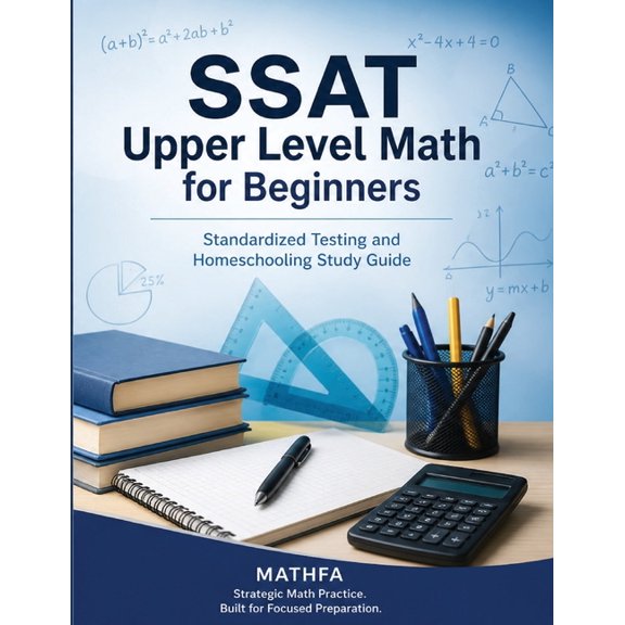 SSAT Upper Level Math for Beginners: Standardized Testing and Homeschooling Study Guide, (Paperback)