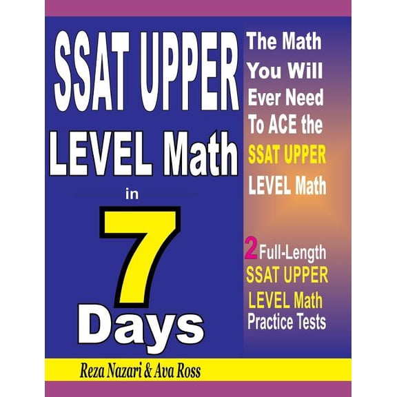 SSAT Upper Level Math in 7 Days: Step-By-Step Guide to Preparing for the SSAT Upper Level Math Test Quickly, (Paperback)