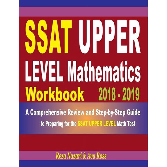 SSAT Upper Level Mathematics Workbook 2018 - 2019: A Comprehensive Review and Step-By-Step Guide to Preparing for the SS, (Paperback)