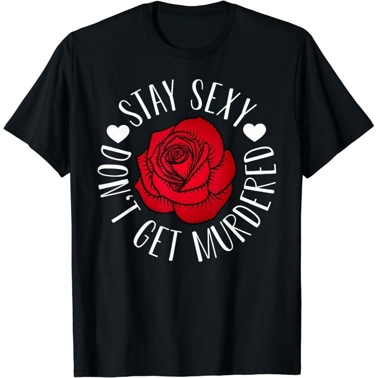 Ssdgm Stay Sexy Don't Get Murder T-Shirt Ssdgm Stay Sexy Don't Get Murder T-Shirt