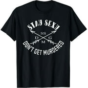 SSDGM Stay Sexy Don't Get Murder T-Shirt