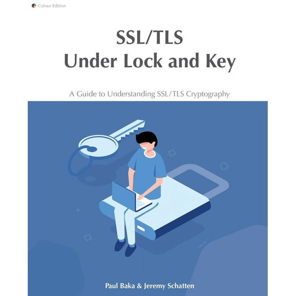 SSL/TLS Under Lock and Key: A Guide to Understanding SSL/TLS Cryptography, (Paperback)