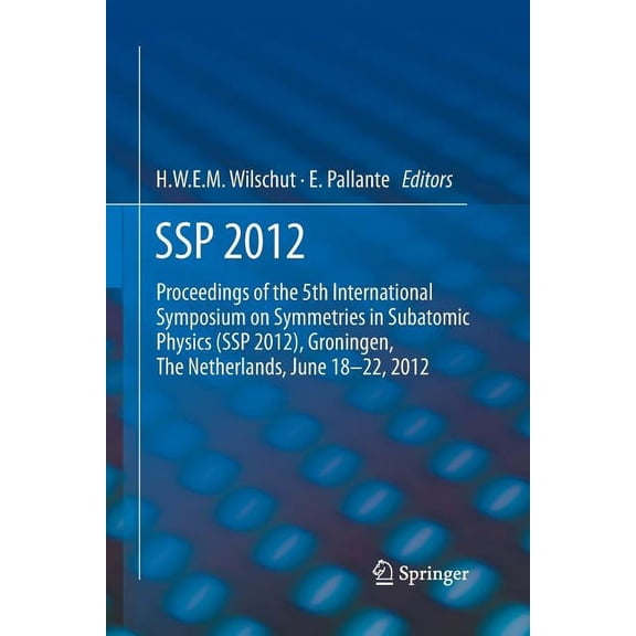 SSP 2012: Proceedings of the 5th International Symposium on Symmetries in Subatomic Physics (SSP 2012), Groningen, the N, (Paperback)