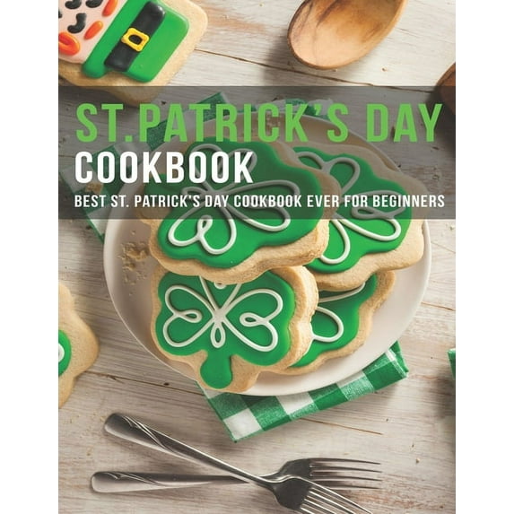ST.Patrick's Day Cookbook: Best ST.Patrick's Day Cookbook ever for beginners (Paperback) by Andy Sutton