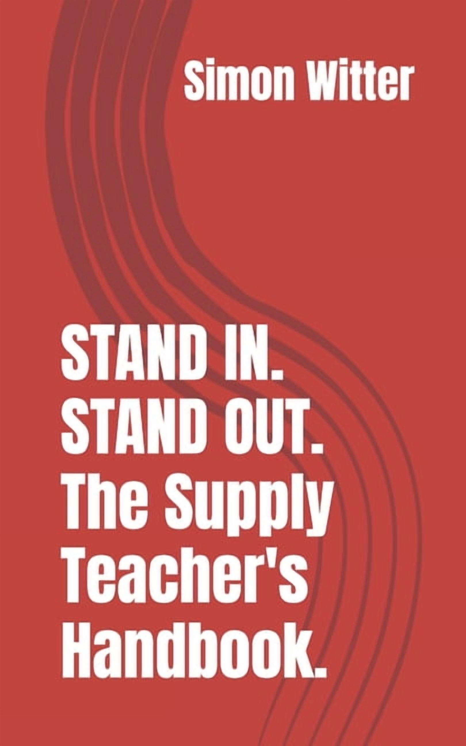 STAND IN. STAND OUT. The Supply Teacher's Handbook, (Paperback)