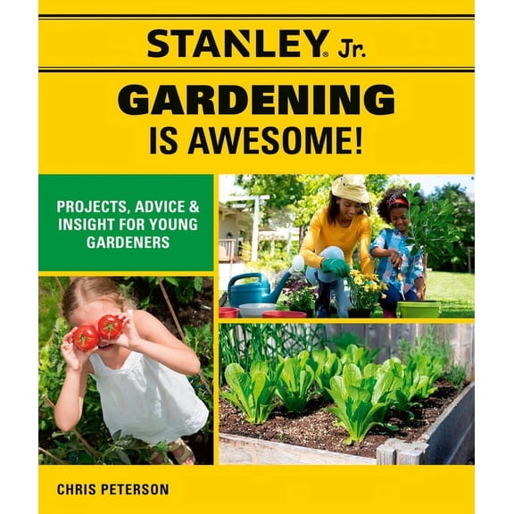 STANLEY Jr.: Stanley Jr. Gardening is Awesome! : Projects, Advice, and Insight for Young Gardeners (Paperback)