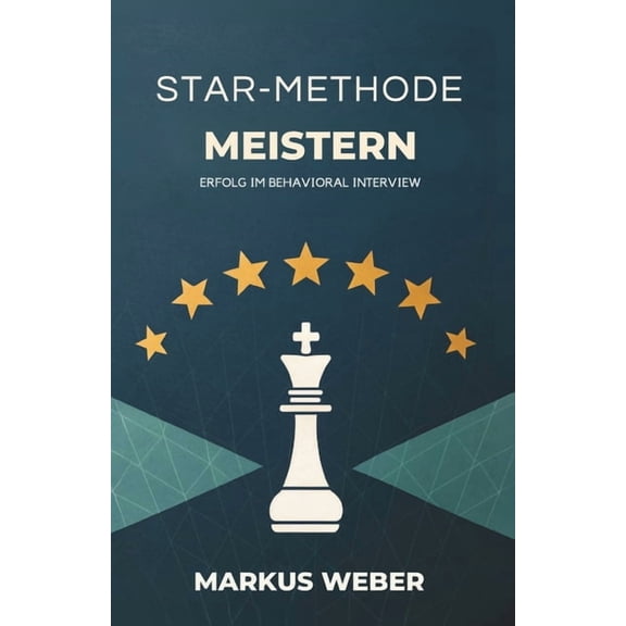 STAR-Methode Meistern: Erfolg Im Behavioral Interview, (Paperback)