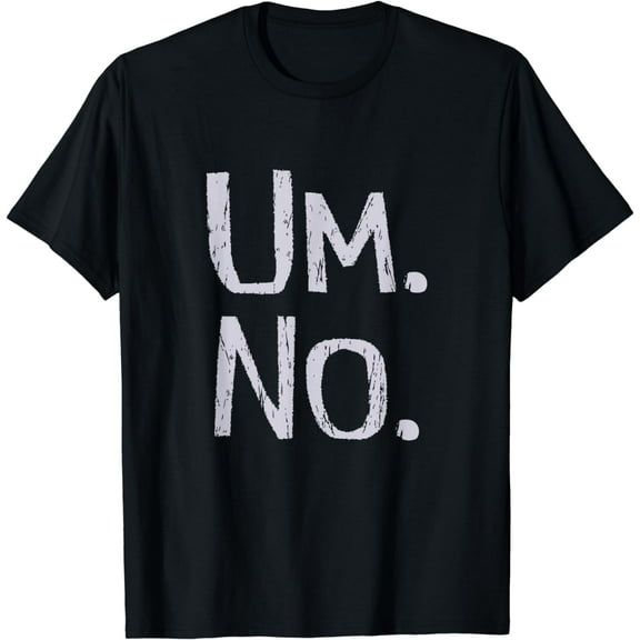 STATE OF MIND SERIES Um No Funny T-Shirt
