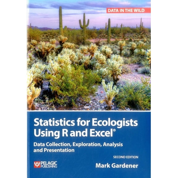 Data in the Wild Statistics for Ecologists Using R and Excel: Data Collection, Exploration, Analysis and Presentation, (Hardcover)
