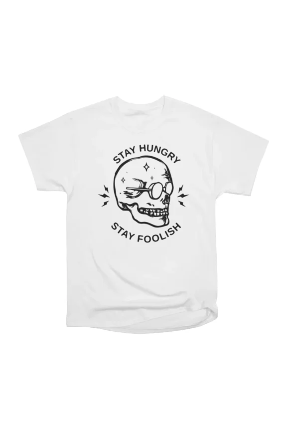 STAY HUNGRY STAY FOOLISH V2 T-Shirt Tee Gift For Him Merch For Her Apparel For Friend