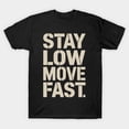 thumbnail image 1 of STAY LOW MOVE FAST Military Tactical Saying Graphic G7940 Unisex T-Shirt, Up to Size 5XL, 1 of 2