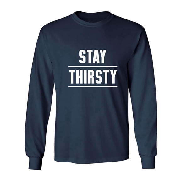 STAY THIRSTY Adult Long Sleeve T-shirt