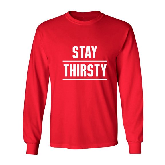 STAY THIRSTY Adult Long Sleeve T-shirt