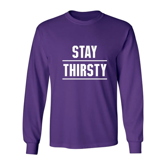 STAY THIRSTY Adult Long Sleeve T-shirt